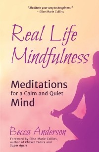  - Real Life Mindfulness: Meditations for a Calm and Quiet Mind