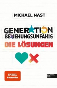 Michael Nast - Generation Beziehungsunfähig - die Lösungen