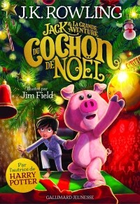 Джоан Роулинг - Jack et la grande aventure du Cochon de Noël