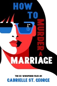 Gabrielle St. George - How To Murder A Marriage