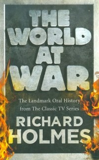 Ричард Холмс - The World at War 