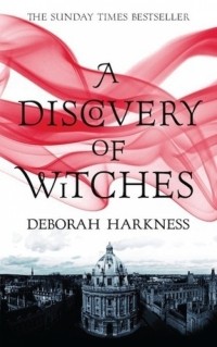 Дебора Харкнесс - A Discovery of Witches