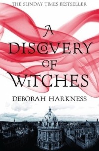 Дебора Харкнесс - A Discovery of Witches