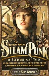 Sean Wallace - The Mammoth Book of Steampunk