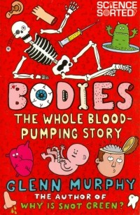 Bodies. The Whole Blood-Pumping Story