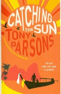 Тони Парсонс - Catching the Sun