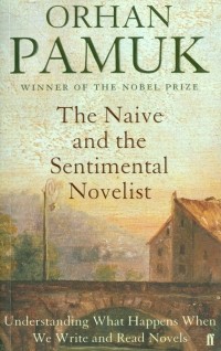 Орхан Памук - The Naive and the Sentimental Novelist