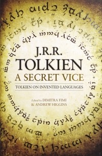 Джон Р. Р. Толкин - A Secret Vice. Tolkien on Invented Languages