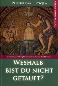 Priester Daniil Sysojew - Weshalb bist du nicht getauft?