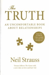 Нил Страусс - The Truth. An Uncomfortable Book About Relationships