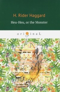 Генри Райдер Хаггард - Heu-Heu, or the Monster