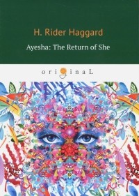 H. Rider Haggard - Ayesha: The Return of She