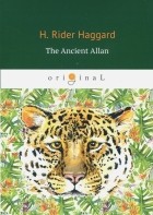 H. Rider Haggard - The Ancient Allan