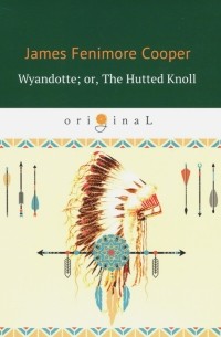 Wyandotte; or, The Hutted Knoll