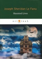 Joseph Sheridan Le Fanu - Haunted Lives