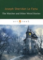 Joseph Sheridan Le Fanu - The Watcher and Other Weird Stories