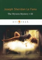 Joseph Sheridan Le Fanu - The Wyvern Mystery 3
