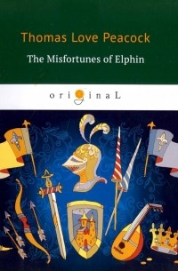 Томас Лав Пикок - The Misfortunes of Elphin