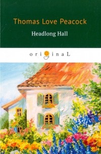 Томас Лав Пикок - Headlong Hall
