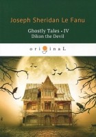 Joseph Sheridan Le Fanu - Ghostly Tales 4. Dikon the Devil