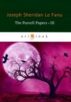 Joseph Sheridan Le Fanu - The Purcell Papers 3