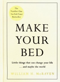 Уильям Макрейвен - Make Your Bed. Little things that can change your life.. . and maybe the world