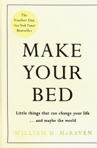 Уильям Макрейвен - Make Your Bed. Little things that can change your life.. . and maybe the world