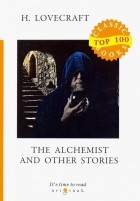 Говард Филлипс Лавкрафт - The Alchemist and Other Stories
