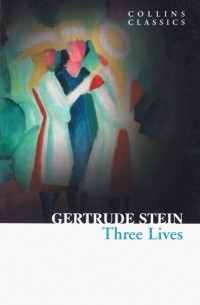 Гертруда Стайн - Three Lives