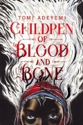 Томи Адейеми - Children of Blood and Bone 