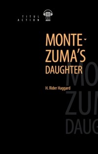 H. Rider Haggard - Montezuma's Daughter