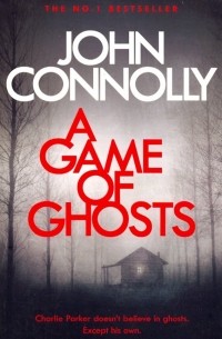 Джон Коннолли - A Game of Ghosts