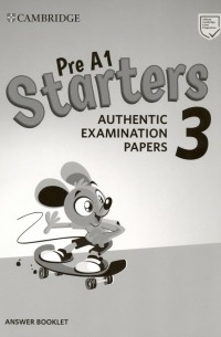 Pre A1 Starters 3. Answer Booklet. Authentic Examination Papers