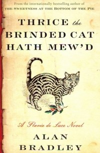 Thrice the Brinded Cat Hath Mew'd. A Flavia de Luce Novel
