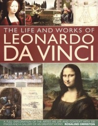 Ormiston Rosalind - The Life and Works of Leonardo Da Vinci