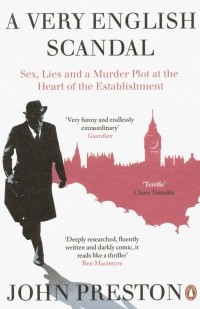 Джон Престон - A Very English Scandal. Sex, Lies and a Murder Plot at the Heart of the Establishment