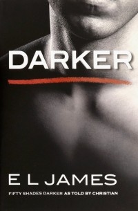 Э.Л. Джеймс - Darker. Fifty Shades Darker as Told by Christian