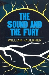 Уильям Фолкнер - The Sound & the Fury