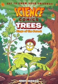 Энди Хирш - Science Comics: Trees: Kings of the Forest