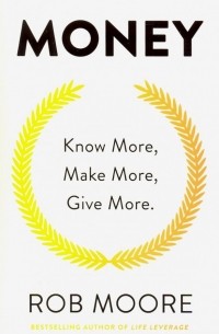 Moore Rob - Money. Know More, Make More, Give More