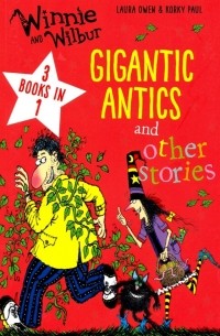 Лора Оуэн - Winnie and Wilbur: Gigantic Antics and other stories