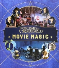 Джоди Ревенсон - Fantastic Beasts. The Crimes of Grindelwald. Movie Magic