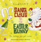 Fred  Blunt - Santa Claus vs the Easter Bunny