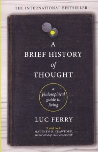 Люк Ферри - A Brief History of Thought: A Philosophical Guide to Living