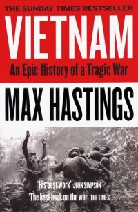 Макс Гастингс - Vietnam: An Epic History of a Tragic War