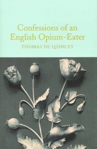 Томас де Квинси - Confessions of an English Opium-Eater