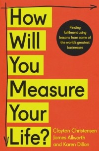  - How Will You Measure Your Life?