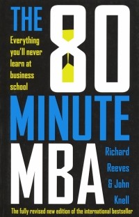  - The 80 Minute MBA: Everything You'll Never Learn at Business School
