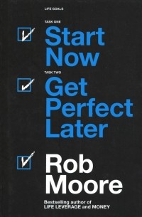 Moore Rob - Start Now. Get Perfect Later