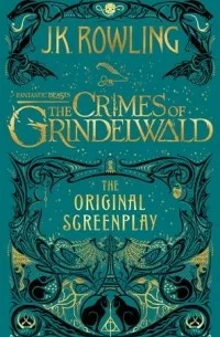 Fantastic Beasts. The Crimes of Grindelwald. The Original Screenplay